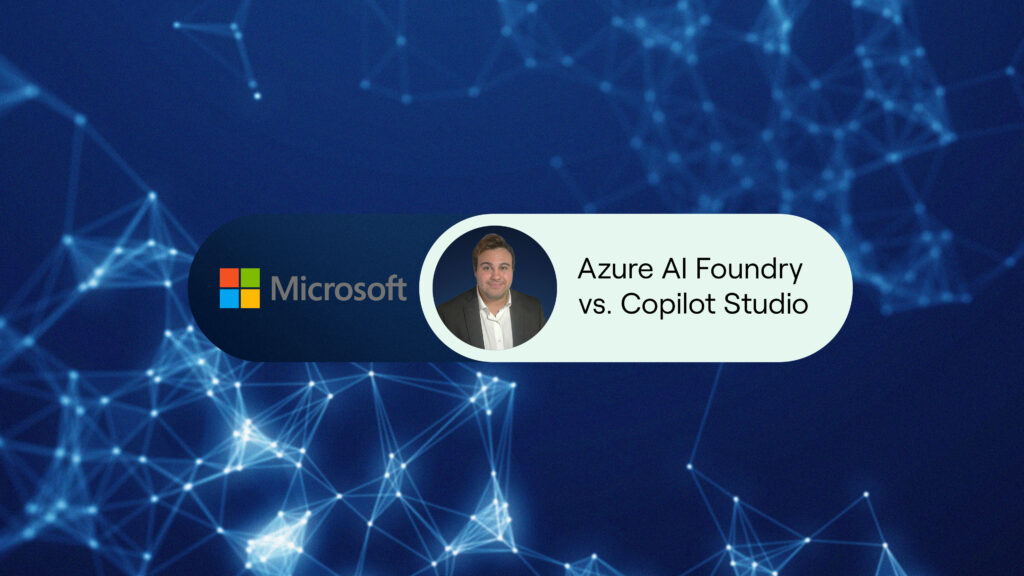 Azure AI Foundry vs. Copilot Studio: Which tool should you use?